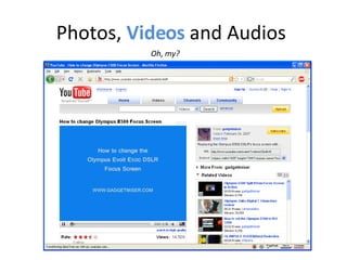 Photos,  Videos  and Audios  Oh, my? 