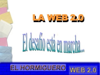 El desafío está en marcha... LA WEB 2.0 LA WEB 2.0 