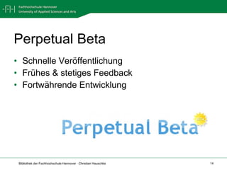 Perpetual Beta Schnelle Veröffentlichung Frühes & stetiges Feedback Fortwährende Entwicklung 