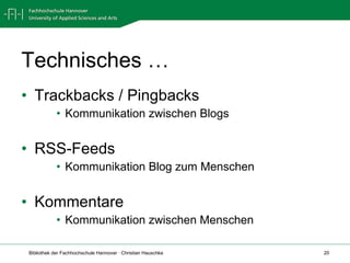 Technisches … Trackbacks / Pingbacks Kommunikation zwischen Blogs RSS-Feeds Kommunikation Blog zum Menschen Kommentare Kommunikation zwischen Menschen 
