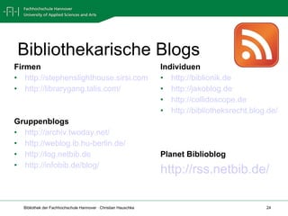 Bibliothekarische Blogs Individuen  http://biblionik.de http://jakoblog.de   http://collidoscope.de   http://bibliotheksrecht.blog.de/ Planet Biblioblog http://rss.netbib.de/   Firmen http://stephenslighthouse.sirsi.com http://librarygang.talis.com/   Gruppenblogs http://archiv.twoday.net/ http://weblog.ib.hu-berlin.de/ http://log.netbib.de   http://infobib.de/blog/   