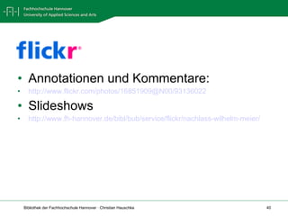 Annotationen und Kommentare: http://www.flickr.com/photos/16851909@N00/93136022 Slideshows http://www.fh-hannover.de/bibl/bub/service/flickr/nachlass-wilhelm-meier/   