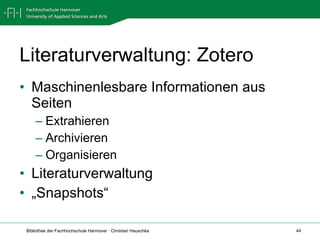 Literaturverwaltung: Zotero Maschinenlesbare Informationen aus Seiten  Extrahieren Archivieren Organisieren Literaturverwaltung  „ Snapshots“ 