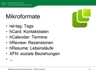 Mikroformate rel-tag: Tags hCard: Kontaktdaten hCalendar: Termine hReview: Rezensionen hResume: Lebensläufe XFN: soziale Beziehungen ... 