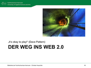 DER WEG INS WEB 2.0 „ It‘s okay to play!“ (Dave Pattern) 