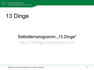 13 Dinge Selbstlernprogramm „13 Dinge“ http://13dinge.wordpress.com   