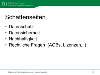 Schattenseiten Datenschutz Datensicherheit Nachhaltigkeit Rechtliche Fragen  (AGBs, Lizenzen...) 