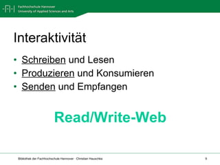 Interaktivität Schreiben  und Lesen Produzieren  und Konsumieren Senden  und Empfangen Read/Write-Web 