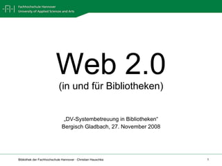 Web 2.0 (in und für Bibliotheken) „ DV-Systembetreuung in Bibliotheken“ Bergisch Gladbach, 27. November 2008 