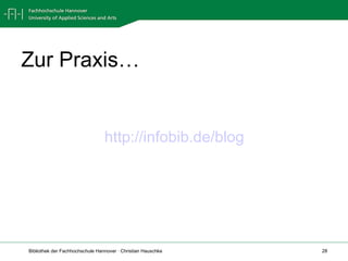 Zur Praxis… <ul><li>http://infobib.de/blog </li></ul>