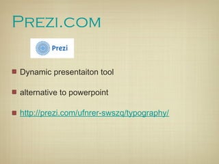 Prezi.com

Dynamic presentaiton tool

alternative to powerpoint

http://prezi.com/ufnrer-swszq/typography/
 