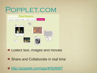 Popplet.com




 Collect text, images and movies

 Share and Collaborate in real time

 http://popplet.com/app/#/928087
 