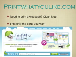 Printwhatyoulike.com
 Need to print a webpage? Clean it up!

 print only the parts you want
 