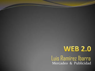 Luis Ramírez Ibarra
Mercadeo & Publicidad
 