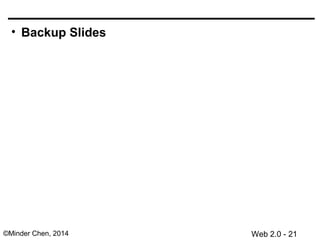 Web 2.0 - 21©Minder Chen, 2014
• Backup Slides
 