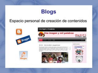 Blogs
Espacio personal de creación de contenidos
 