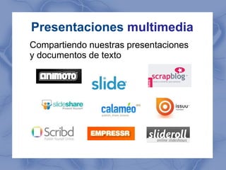 Presentaciones multimedia
Compartiendo nuestras presentaciones
y documentos de texto
 