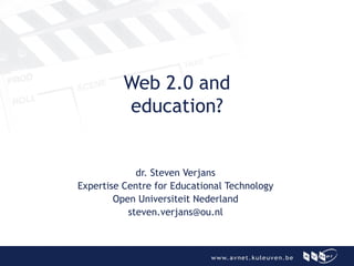 Web 2.0 and education? dr. Steven Verjans Expertise Centre for Educational Technology Open Universiteit Nederland [email_address] 