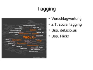 Tagging Verschlagwortung z.T. social tagging Bsp. del.icio.us Bsp. Flickr 