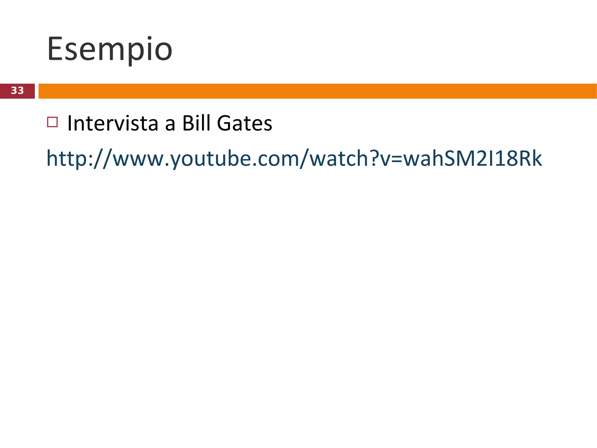 Esempio Intervista a Bill Gates http://www.youtube.com/watch?v=wahSM2I18Rk   
