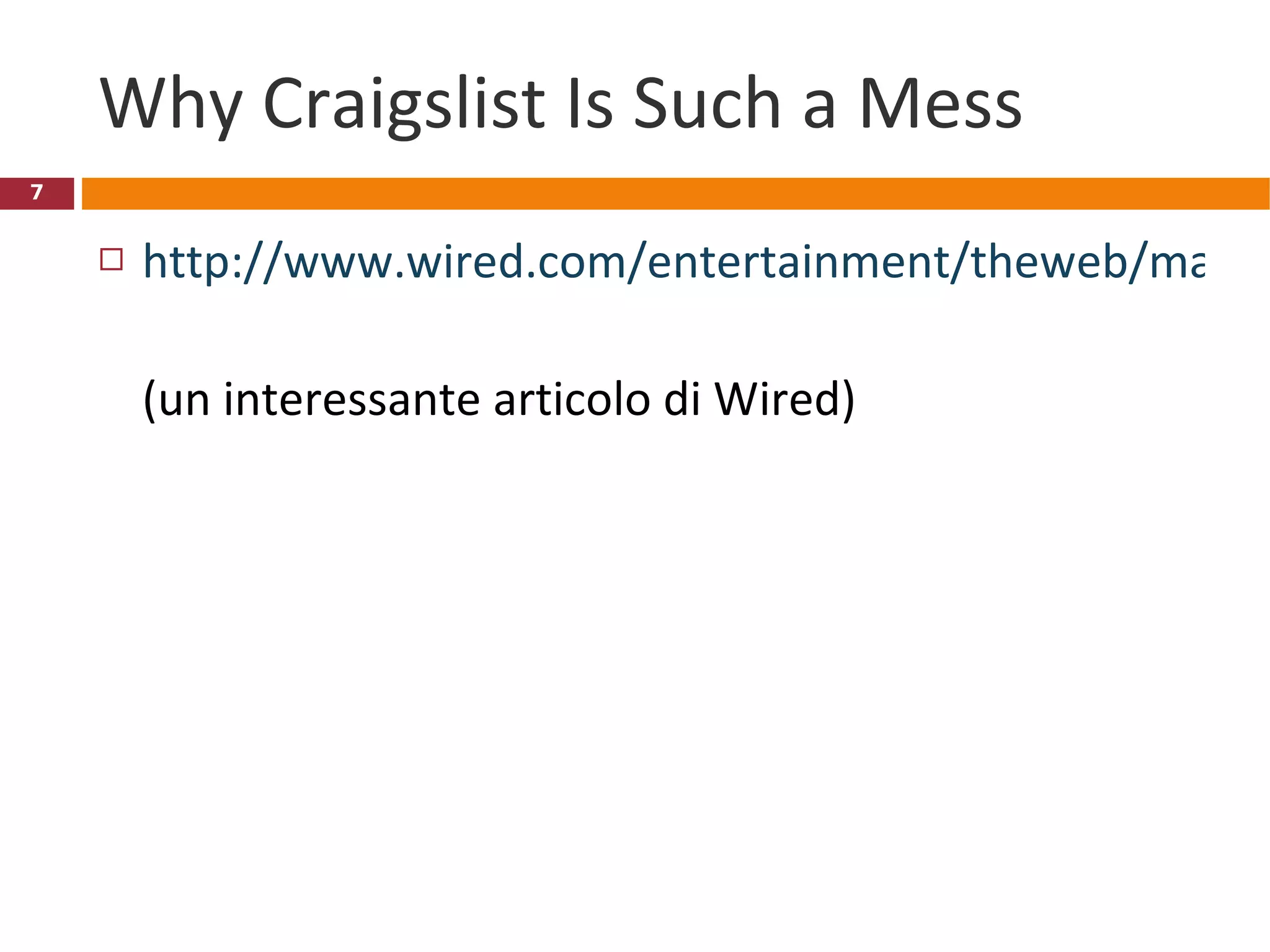Why Craigslist Is Such a Mess http://www.wired.com/entertainment/theweb/magazine/17-09/ff_craigslist?currentPage=1   (un interessante articolo di Wired) 