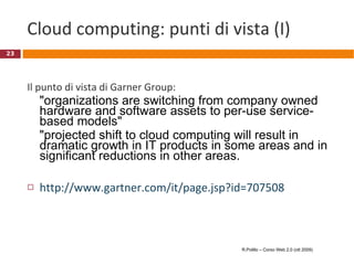 Google Docs Semplici WP, spreadsheet e presentation gratuiti,  web based,  utilizzabili dal proprio browser Nessun sw da installare sul client; per default i documenti vengono salvati sui server Google     i propri documenti sono potenzialmente accessibili da qualunque PC in rete Supporto al lavoro cooperativo in rete (condivisione, accesso, editing contemporaneo, vedi video seguente) I documenti possono essere pubblicati in rete (URL) Servizio “premium” a pagamento (per aziende) Basic info:  http://docs.google.com/support/bin/answer.py?answer=49008&topic=8613 Per usarlo:  http://docs.google.com/?hl=en&pli=1#all R.Polillo – Corso Web 2.0 (ott 2009) 