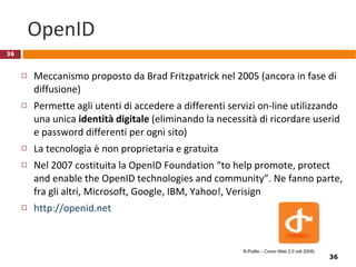 Aggregazione automatica Per avere un’idea di che cosa si potrebbe fare  (=si farà) date un’occhiata a: www.whoishim.com In questo caso si tratta di un semplice mashup di vari strumenti, ma… pensate a un’aggregazione “intelligente” dei dati provenienti dalle varie fonti  R.Polillo – Corso Web 2.0 (ott 2009) 