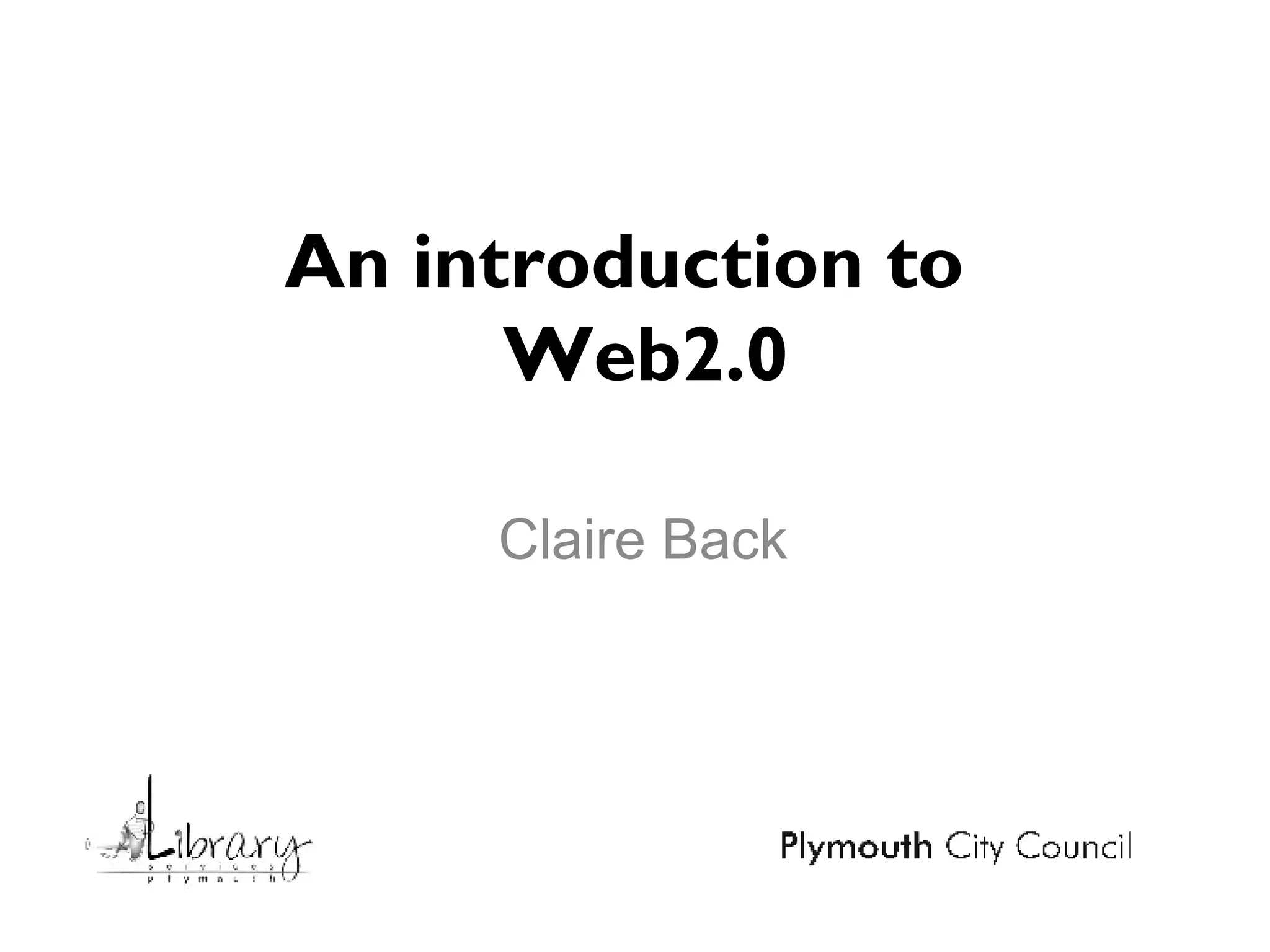An introduction to   Web2.0 Claire Back 