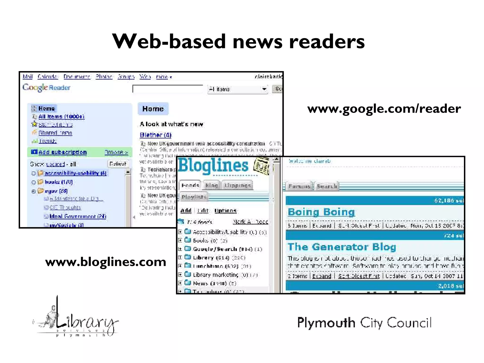Web-based news readers www.google.com/reader www.bloglines.com 
