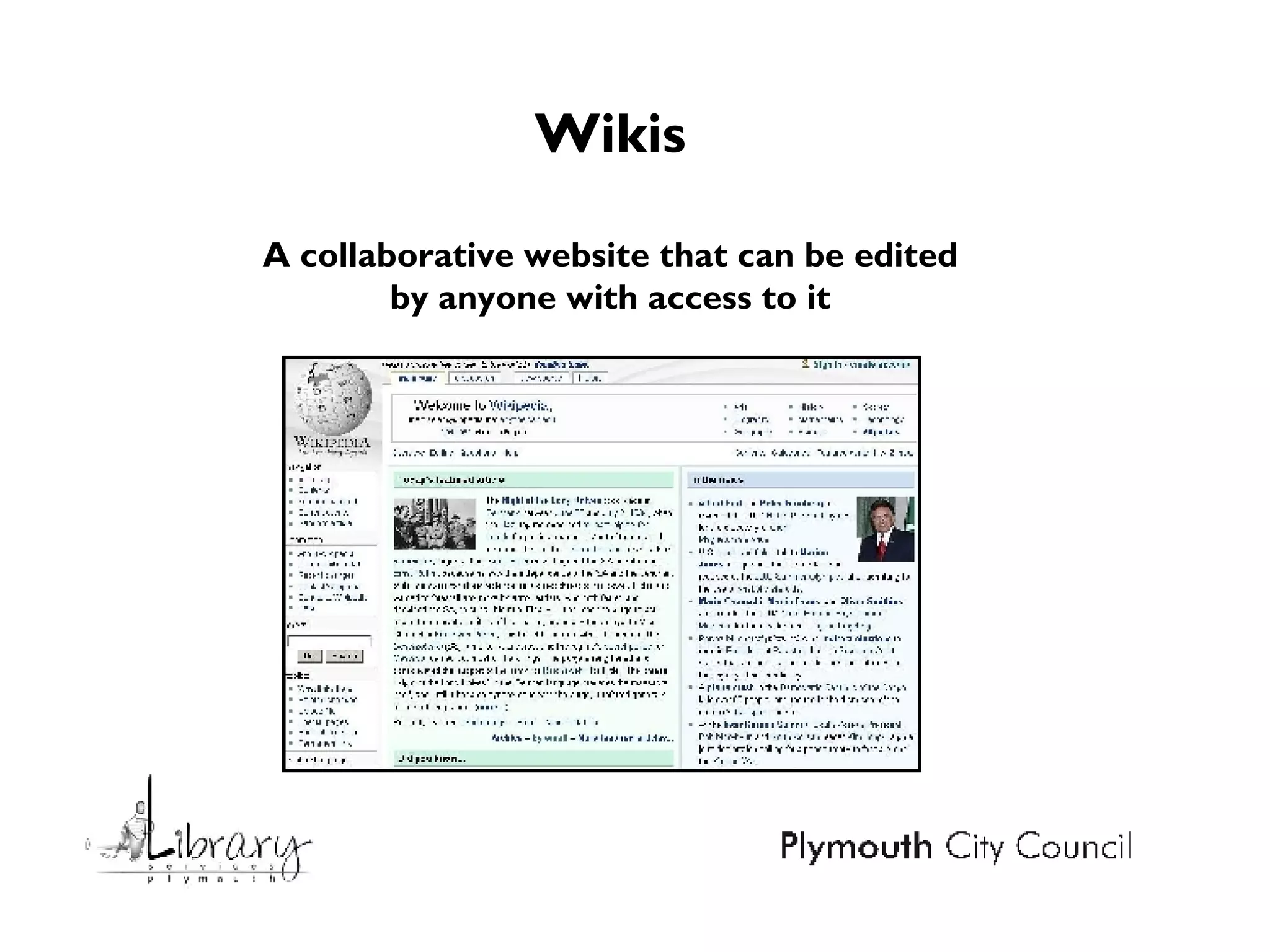 Wikis A collaborative website that can be edited by anyone with access to it 