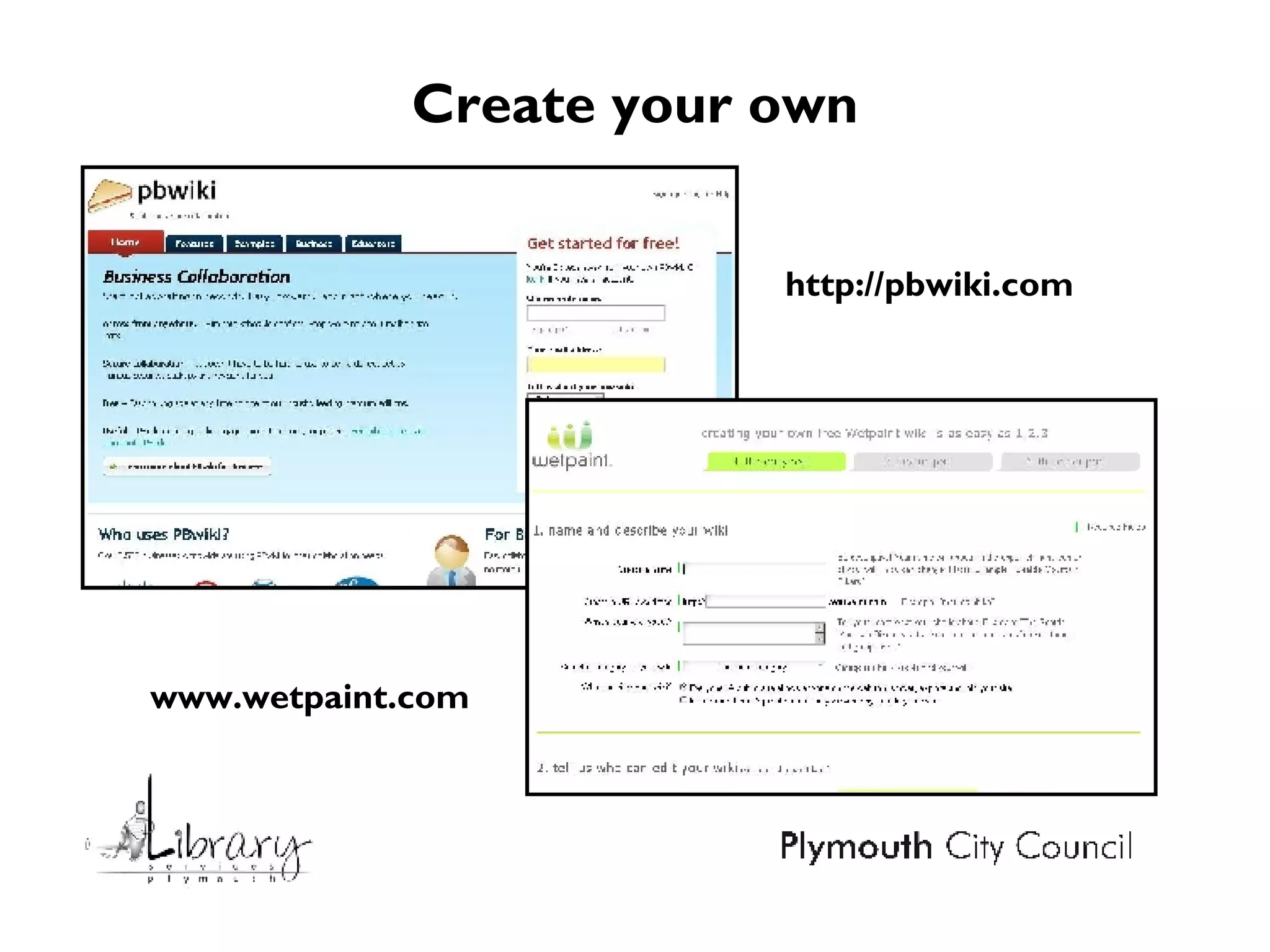 Create your own http://pbwiki.com www.wetpaint.com 