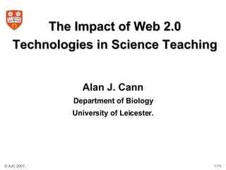 The Impact of Web 2.0 Technologies in Science Teaching ,[object Object],[object Object],[object Object]