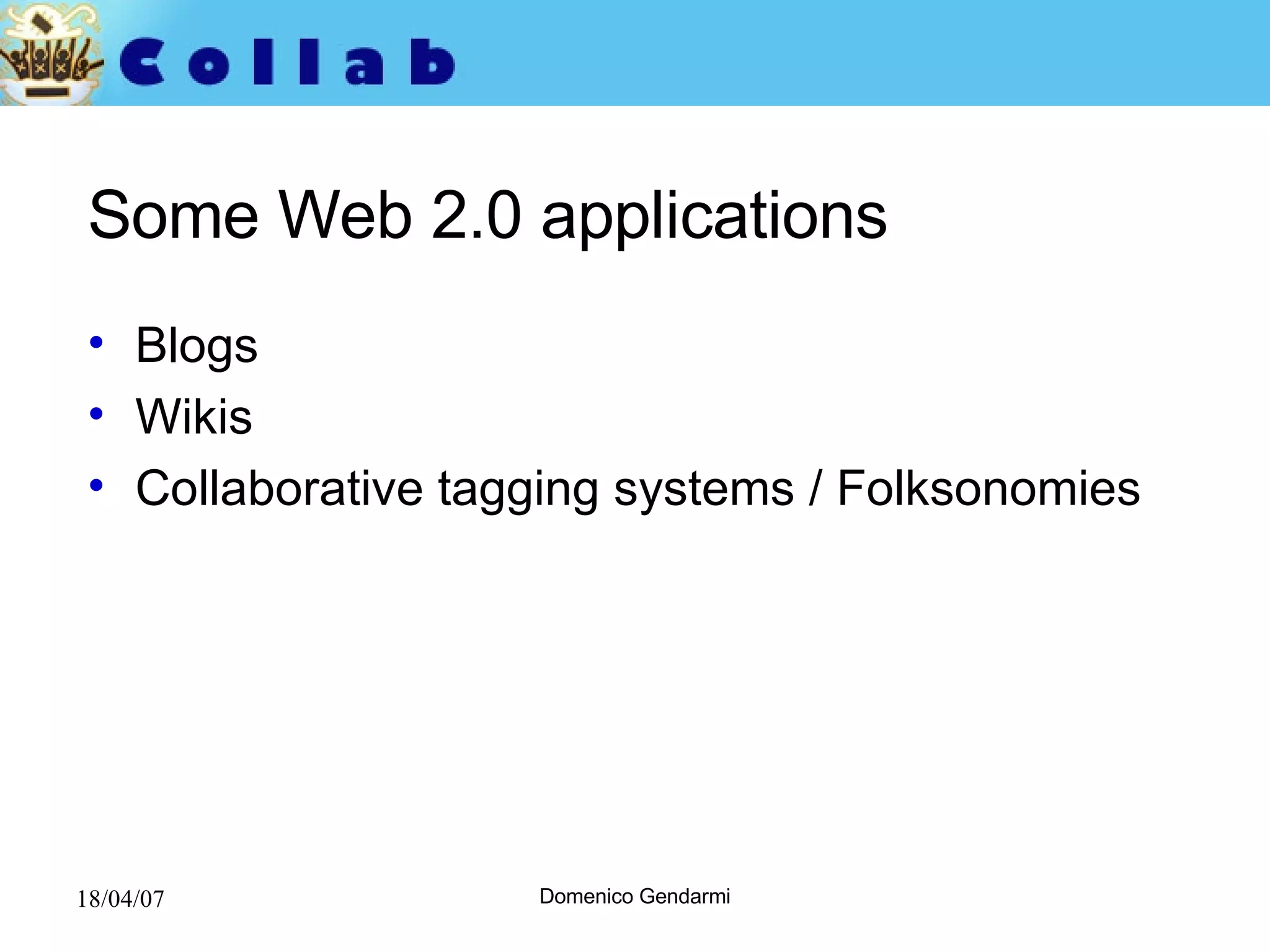 Some Web 2.0 applications Blogs Wikis Collaborative tagging systems / Folksonomies 