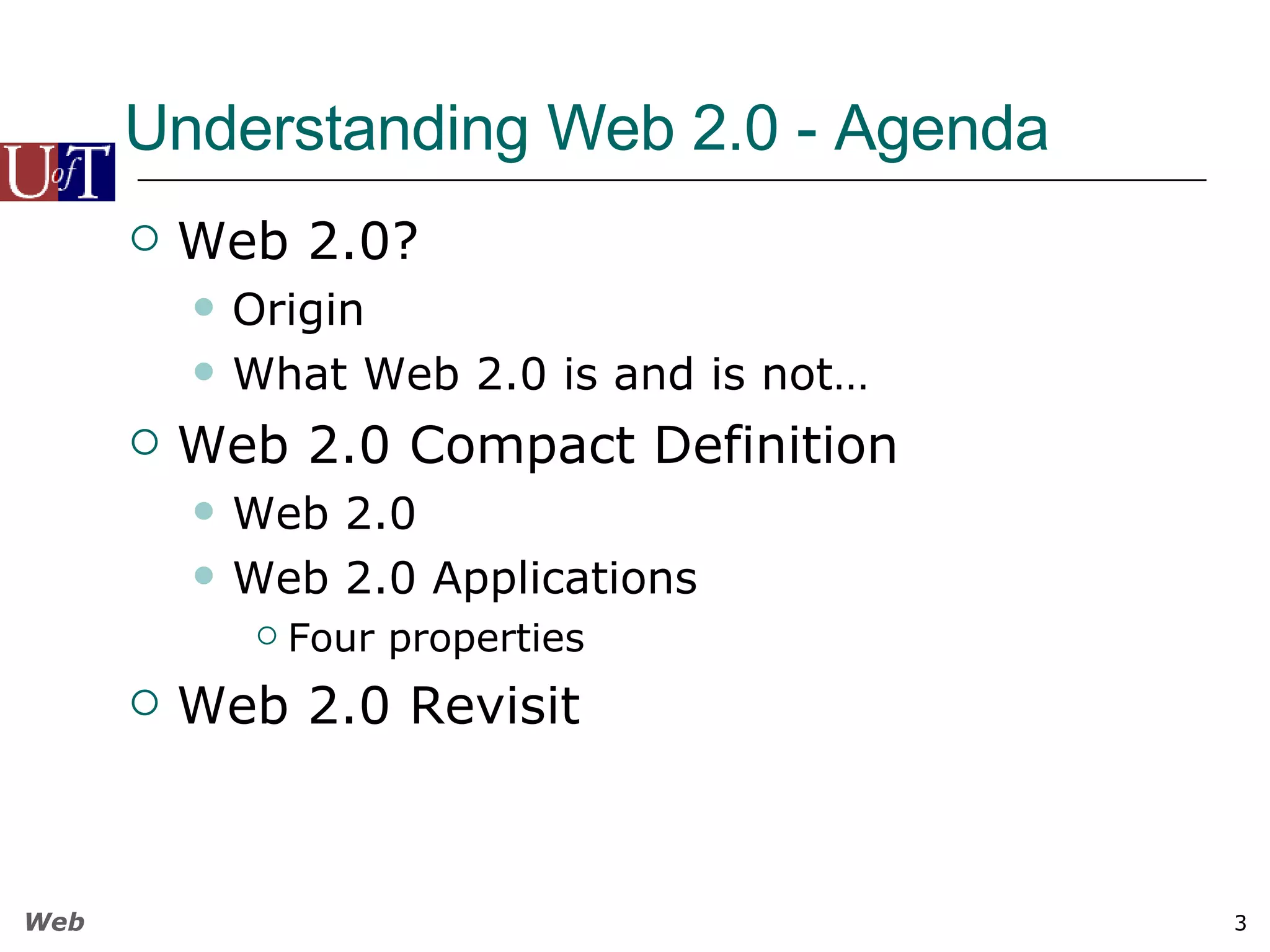 Understanding Web 2.0 - Agenda Web 2.0? Origin What Web 2.0 is and is not… Web 2.0 Compact Definition Web 2.0 Web 2.0 Applications Four properties Web 2.0 Revisit 