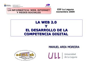 [object Object],LA WEB 2.0  Y  EL DESARROLLO DE LA COMPETENCIA DIGITAL  CEP La Laguna noviembre 2009 