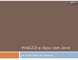 Web2.0 e Ajax com Java
por Paulo César M. Jeveaux