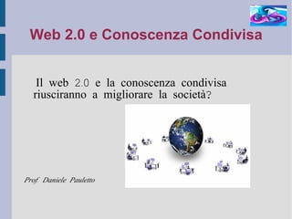 Web 2.0 e Conoscenza Condivisa ,[object Object],[object Object]
