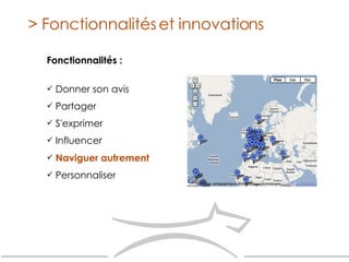 Fonctionnalités : Donner son avis  Partager S'exprimer Influencer Naviguer autrement Personnaliser > Fonctionnalités et innovations 