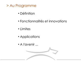 Définition Fonctionnalités et innovations Limites Applications A l'avenir ... > Au Programme 