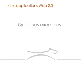 > Les applications Web 2.0 Quelques exemples ... 