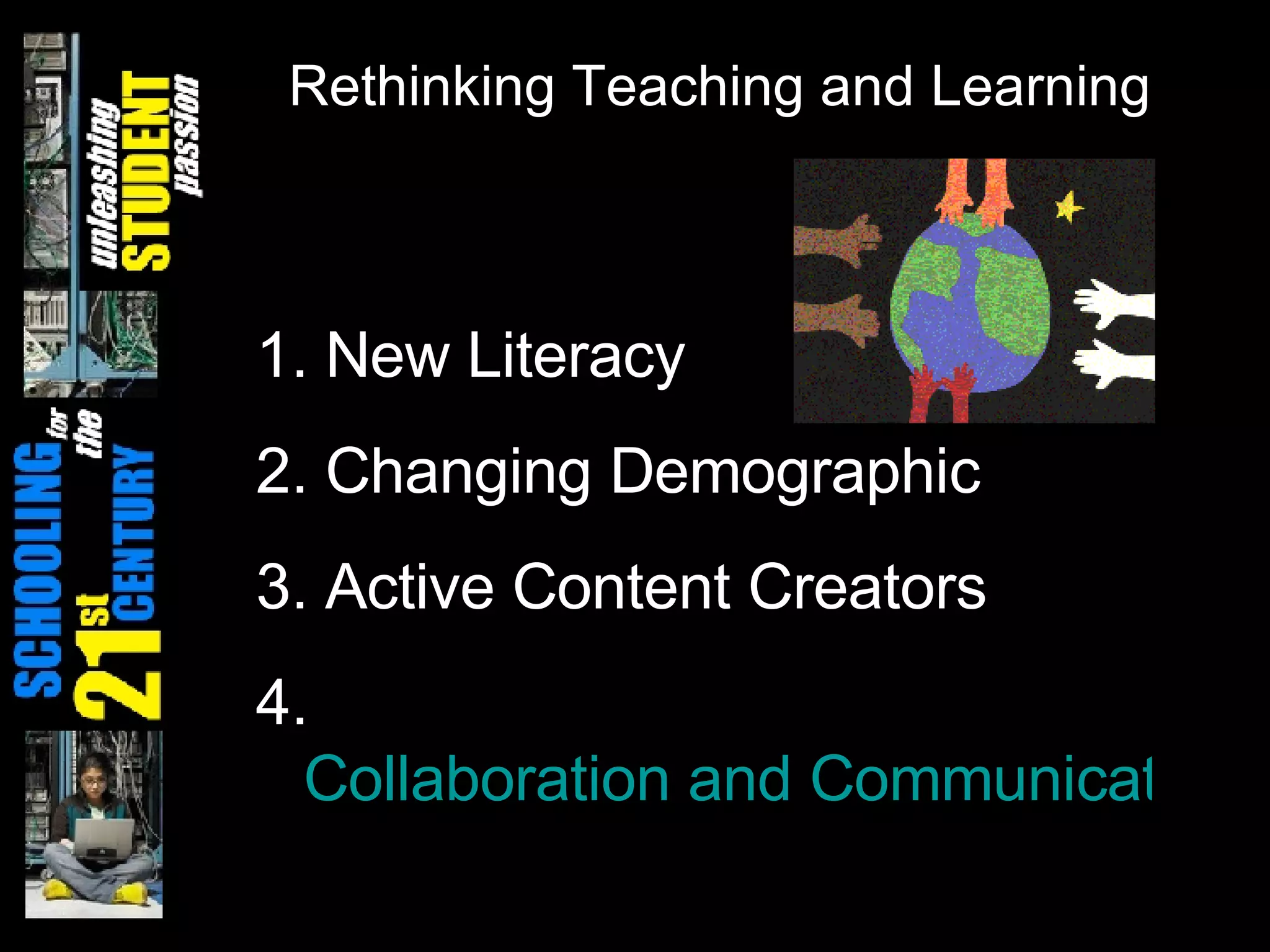 Rethinking Teaching and Learning New Literacy Changing Demographic Active Content Creators Collaboration and Communication 