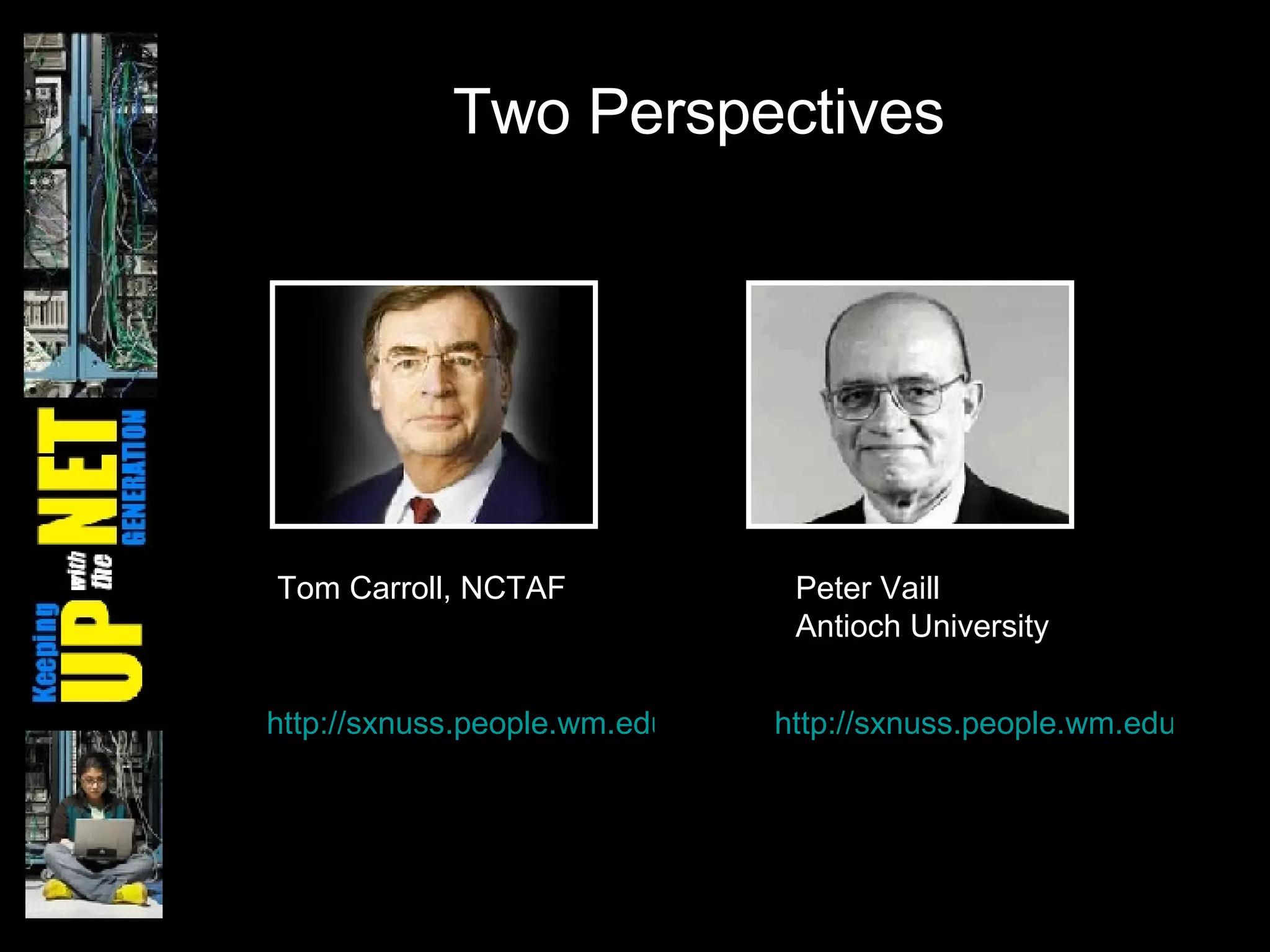 Two Perspectives Tom Carroll, NCTAF Peter Vaill  Antioch University http://sxnuss.people.wm.edu/tom_carroll.swf http://sxnuss.people.wm.edu/peter_vaill.swf 