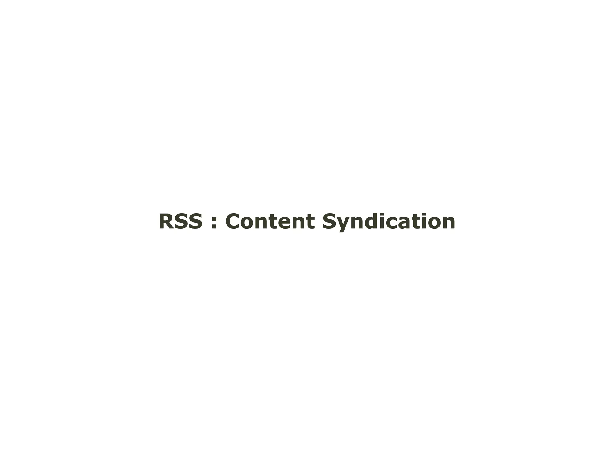 RSS : Content Syndication 