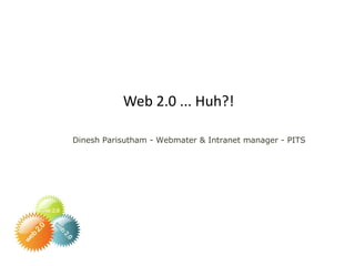 Web 2.0 ... Huh?! ,[object Object]