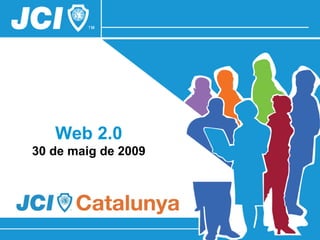 Web 2.0
30 de maig de 2009
 