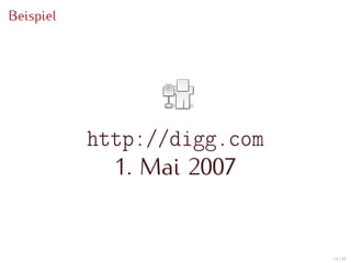 Beispiel




           http://digg.com
             1. Mai 2007


                             14 / 47
 
