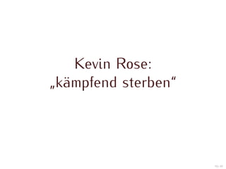 Kevin Rose:
„kämpfend sterben“




                     19 / 47
 
