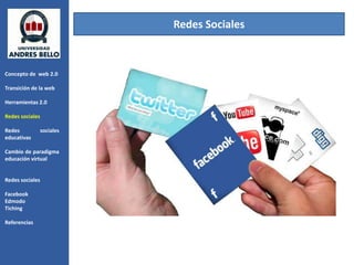 Redes Sociales



Concepto de web 2.0

Transición de la web

Herramientas 2.0

Redes sociales

Redes            sociales
educativas

Cambio de paradigma
educación virtual


Redes sociales

Facebook
Edmodo
Tiching

Referencias
 