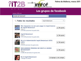 Palma de Mallorca, marzo 2011




Los grupos de facebook
 