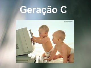Geração C 